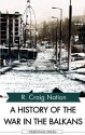 A History of the War in the Balkans 1991-2002 - R. Craig Nation