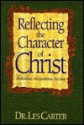 Reflecting the Character of Christ: His Kindness, His Confidence, His Grace - Les Carter