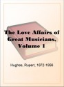 The Love Affairs of Great Musicians, Volume 1 - Rupert Hughes