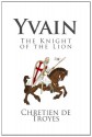 Yvain: The Knight of the Lion - Chrétien de Troyes, William Comfort