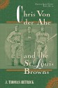 Chris Von Der Ahe and the St. Louis Browns - J. Thomas Hetrick