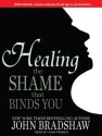 Healing the Shame that Binds You - John Bradshaw, John Pruden