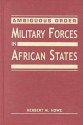 Ambiguous Order: Military Forces in African States - Herbert M. Howe