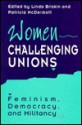 Women Challenging Unions: Feminism, Democracy, and Militancy - Linda Briskin, Patricia McDermott