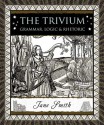 The Trivium: Grammar, Logic, and Rhetoric - Jane Smith