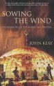 Sowing the Wind - John Keay