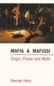 Mafia & Mafiosi: Origin, Power, And Myth - Henner Hess