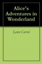 Alice's Adventures in Wonderland - Lewis Carroll