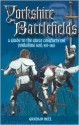 Yorkshire Battlefields: A Guide to the Great Conflicts on Yorkshire Soil 937-1461 - Graham Bell