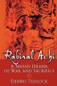 Rabinal Achi: A Mayan Drama of War and Sacrifice - Dennis Tedlock