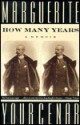 How Many Years: A Memoir - Marguerite Yourcenar