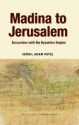 Madina to Jerusalem: Encounters with the Byzantine Empire - Ismail Adam Patel