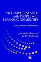 Inclusive Research with People with Learning Disabilities: Past, Present and Futures - Jan Walmsley, Kelley Johnson