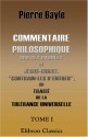 Commentaire philosophique sur ces paroles de Jésus-Christ, "Contrain-les d'entrer"; ou Traité de la tolérance universelle: Tome 1 (French Edition) - Pierre Bayle