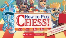 How To Play Chess! Tactics, Traps, And Tips For Beginners - Michael Rhode, Tangerine Press, Sophia Rohde, Sophia Rhode, Robert Rath