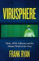 Virusphere: From common colds to Ebola epidemics – why we need the viruses that plague us - Frank Ryan