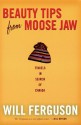 Beauty Tips from Moose Jaw: Travels in Search of Canada - Will Ferguson