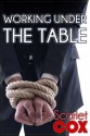 Working Under the Table - Scarlet Cox