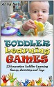 Toddler Learning Games: 23 Innovative Toddler Learning Games, Activities and Toys (Toddler Learning Games, toddlers, toddler parenting) - Anna Nelson