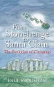 From Stonehenge To Santa Claus: The Evolution Of Christmas - Paul Frodsham, Paul Frod