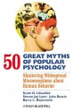 50 Great Myths of Popular Psychology: Shattering Widespread Misconceptions about Human Behavior - Scott O. Lilienfeld, Steven Jay Lynn, John Ruscio, Barry L. Beyerstein