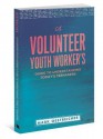 A Volunteer Youth Worker's Guide to Understanding Today's Teenagers - Mark Oestreicher