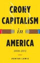 Crony Capitalism in America: 2008-2012 - Hunter Lewis