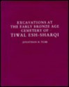 Excavations at the Early Bronze Age Cemetery of Tiwal Esh-Sharqi - Jonathan N. Tubb