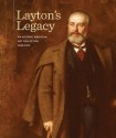 Layton�s Legacy: A Historic American Art Collection, 1888�2013 - John C Eastberg, Eric Vogel, Dianne MacLeod, Giles Waterfield