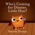 Who's Coming for Dinner, Little Hoo? - Brenda Ponnay