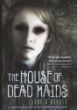 The House of Dead Maids - Patrick Arrasmith, Clare B. Dunkle