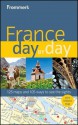 Frommer's France Day by Day - Anna Brooke