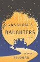 Absalom's Daughters: A Novel - Suzanne Feldman