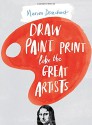 Draw, Paint, Print: Marion Deuchars' Book of Great Artists - Marion Deuchars