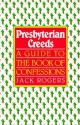 Presbyterian Creeds: A Guide to the Book of Confessions - Jack Bartlett Rogers