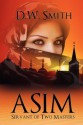 Asim: Servant of Two Masters - D.W. Smith