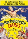 Bachelorette Dares : 52 Outrageous Dares for Bachelorette Parties - Courtney Cooke, Bruce Lansky