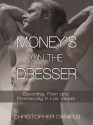 Money's on the Dresser: Escorting, Porn and Promiscuity in Las Vegas - Christopher Daniels