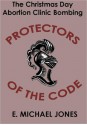 Protectors of the Code: The Christmas Day Abortion Clinic Bombing - E. Michael Jones