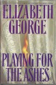 Playing for the Ashes - Elizabeth George