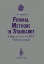 Formal Methods In Standards: A Report From The Bcs Working Group - Clive L.N. Ruggles, Derek Andrews, David Blyth, Cornelia Boldyreff, Patrick Hall, Rick Thomas, Ann Wrightson, David Duce, Robert Neely, Nik Tetteh-Lartey