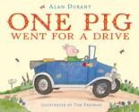 One Pig Went for a Drive - Alan Durant, Tor Freeman