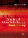 Introduction to Graphical User Interfaces with Java Swing - Paul Fischer