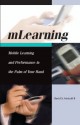 mLearning: Mobile learning and performance in the palm of your hand - David Metcalf