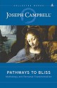 Pathways to Bliss: Mythology and Personal Transformation (The Collected Works of Joseph Campbell Book 13) - Joseph Campbell