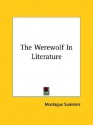 The Werewolf in Literature - Montague Summers