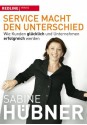 Service macht den Unterschied: Wie Kunden glücklich und Unternehmen erfolgreich werden (German Edition) - Sabine Hübner