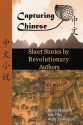 Chinese Short Stories by Revolutionary Authors - Read Chinese Literature with Detailed Footnotes, Pinyin, Summaries, and Audio (Capturing Chinese) - Kevin John Nadolny, Ivan Niu, Atula Siriwardane