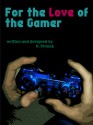 For the Love of the Gamer: A Short Story - N. Primak