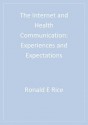 The Internet and Health Communication: Experiences and Expectations - Ronald E. Rice, James E. Katz